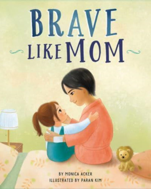 Book cover of: Brave Like Mom. By: Monica Acker