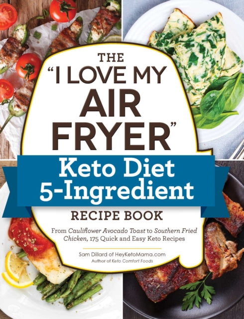 Book cover of: "I Love My Air Fryer" Keto Diet 5-Ingredient Recipe Book. By: Sam Dillard