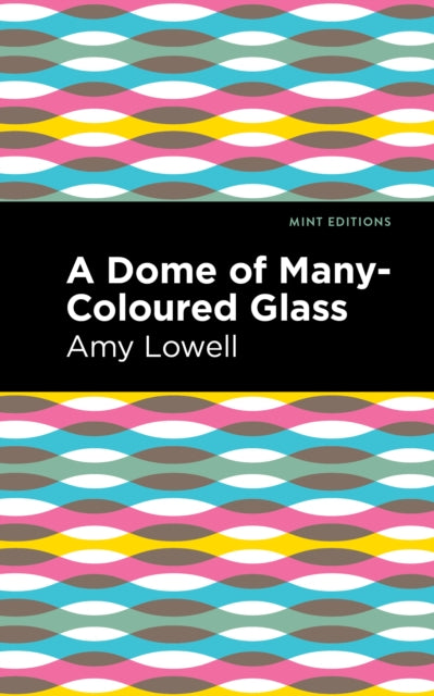 Book cover of: Dome of Many-Coloured Glass. By: Amy Lowell