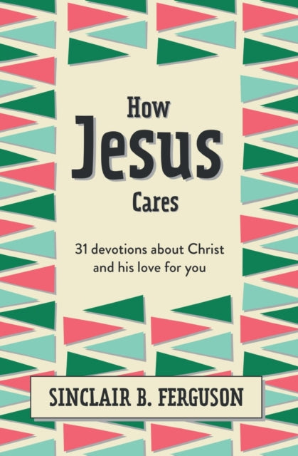 Book cover of: How Jesus Cares. By: Sinclair B. Ferguson