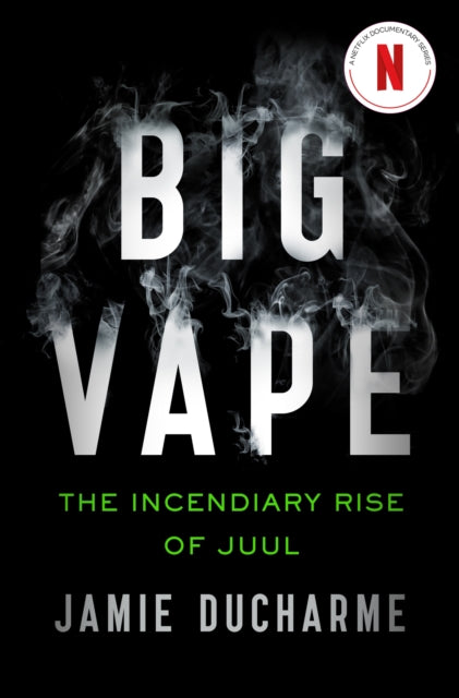 Book cover of: Big Vape: The Incendiary Rise of Juul. By: Jamie Ducharme