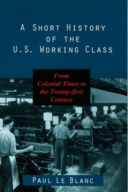 Book cover of: Short History of the U.S. Working Class. By: Paul Le Blanc