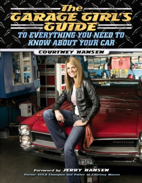 Book cover of: Garage Girl's Guide to Everything You Need to Know About Your Car. By: Courtney Hansen