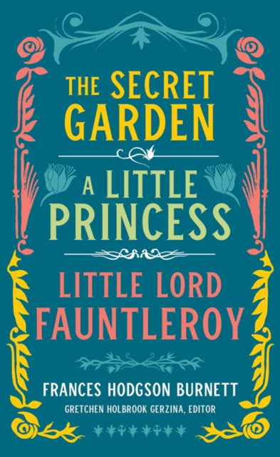 Book cover of: Frances Hodgson Burnett: The Secret Garden, A Little Princess, Little Lord Fauntleroy. By: Frances Hodgson Burnett