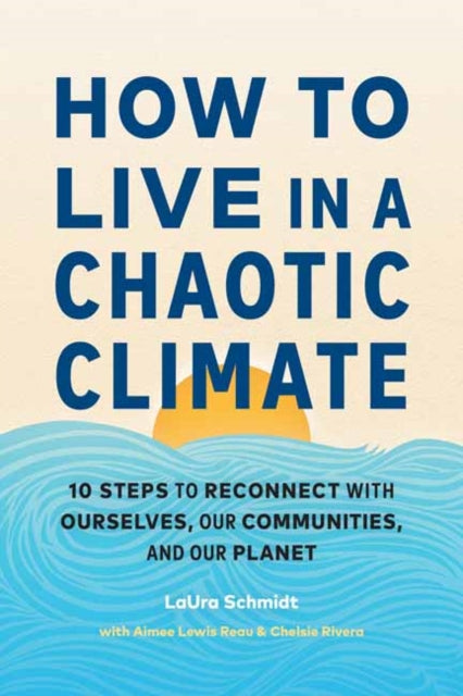 Book cover of: How to Live in a Chaotic Climate. By: Laura Schmidt