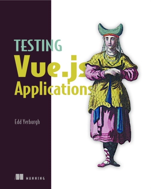 Book cover of: Testing Vue.js Applications. By: YERBURGH, EDD