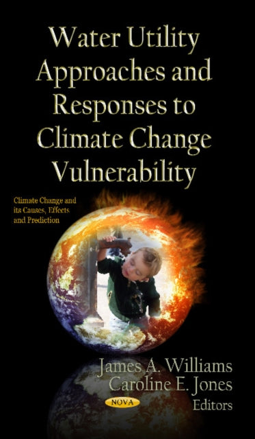 Book cover of: Water Utility Approaches & Responses to Climate Change Vulnerability. By: Williams, James A.