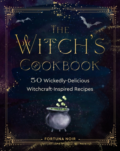 Witch's Cookbook, 50 Wickedly Delicious Witchcraft-Inspired Recipes 9781631069123 Minerva Radcliffe