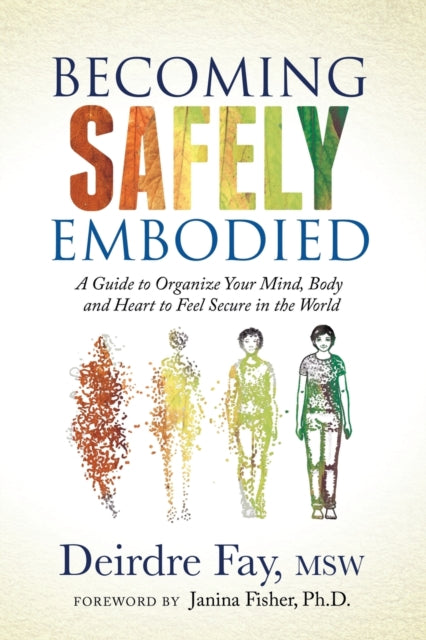 Book cover of: Becoming Safely Embodied. By: Deirdre Fay