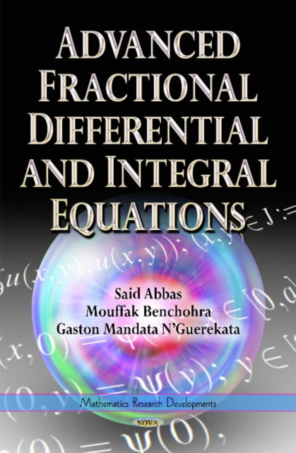 Book cover of: Advanced Fractional Differential & Integral Equations. By: Saīd Abbas
