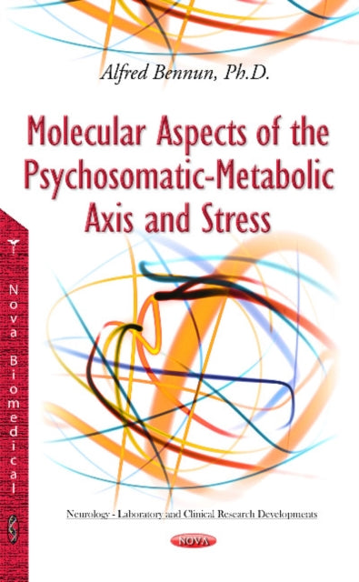 Book cover of: Molecular Aspects of the Psychosomatic-Metabolic Axis & Stress. By: Alfred Bennun