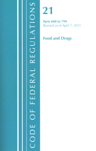 Book cover of: Code of Federal Regulations, Title 21 Food and Drugs 600-799, Revised as of April 1, 2021. By: Office of the Federal Register (U.S.)
