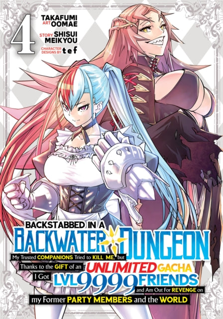 Book cover of: Backstabbed in a Backwater Dungeon: My Party Tried to Kill Me, But Thanks to an Infinite Gacha I Got LVL 9999 Friends and Am Out For Revenge (Manga) Vol. 4. By: Shisui Meikyou