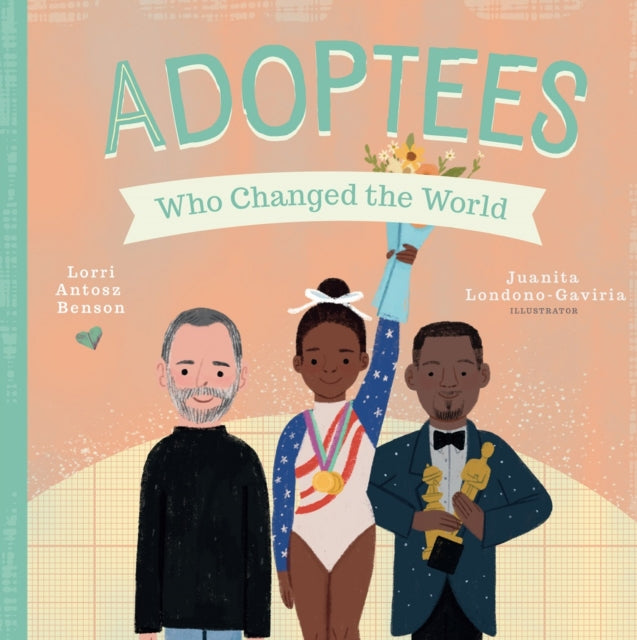 Book cover of: Adoptees Who Changed the World. By: Lorri Benson
