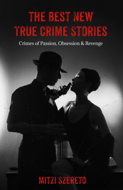 Book cover of: Best New True Crime Stories: Crimes of Passion, Obsession & Revenge. By: Mitzi Szereto