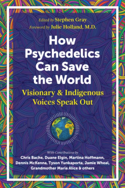 Book cover of: How Psychedelics Can Help Save the World. By: Stephen Gray
