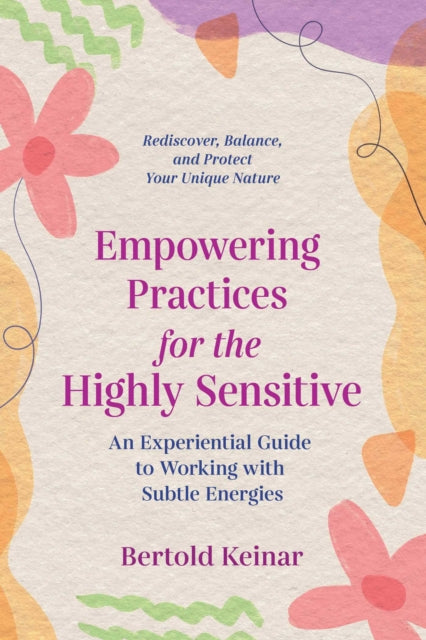 Book cover of: Empowering Practices for the Highly Sensitive. By: Bertold Keinar