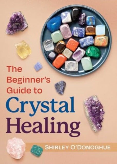 Book cover of: Beginner's Guide to Crystal Healing. By: Shirley O'Donoghue
