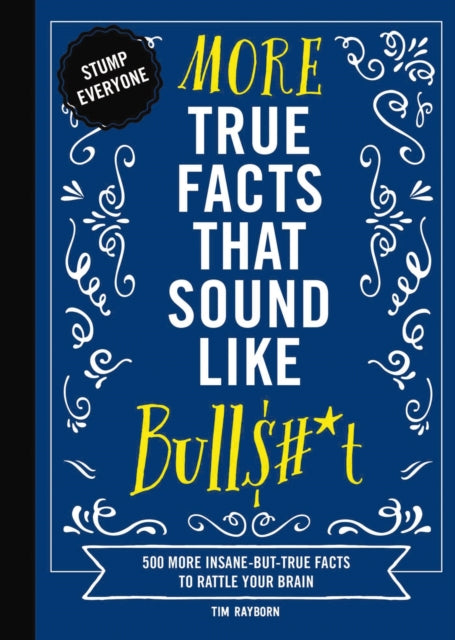 Book cover of: More True Facts That Sound Like Bull$#*t. By: Tim Rayborn