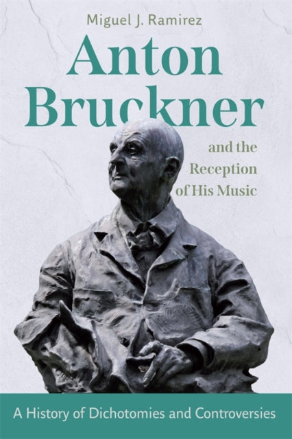 Book cover of: Anton Bruckner and the Reception of His Music. By: Miguel J. Ramirez