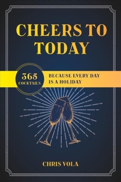 Book cover of: Cheers to Today. By: Chris Vola
