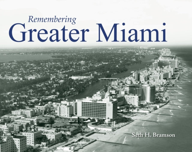Book cover of: Remembering Greater Miami. By: Seth H. Bramson