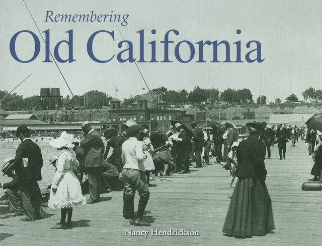 Book cover of: Remembering Old California. By: Nancy Hendrickson