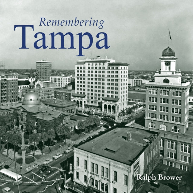 Book cover of: Remembering Tampa. By: Ralph Brower