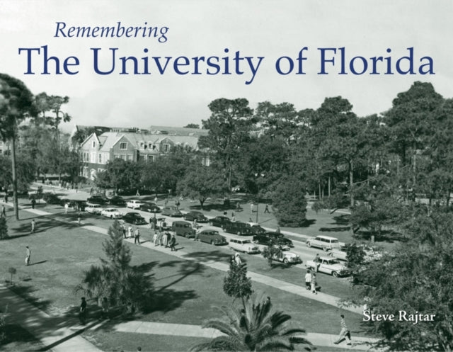 Book cover of: Remembering the University of Florida. By: Steve Rajtar