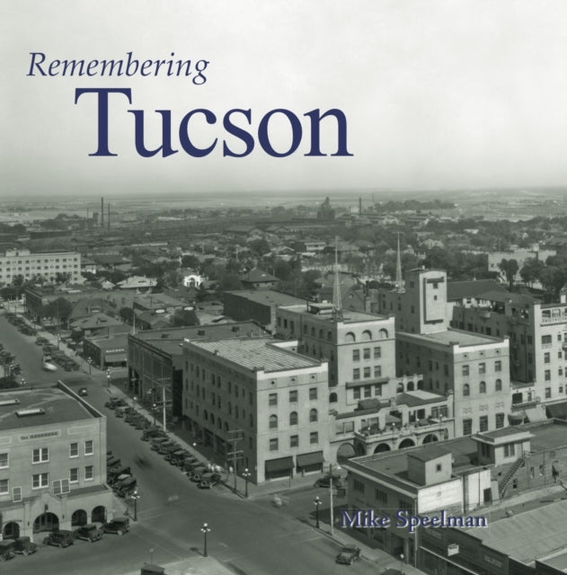 Book cover of: Remembering Tucson. By: Mike Speelman