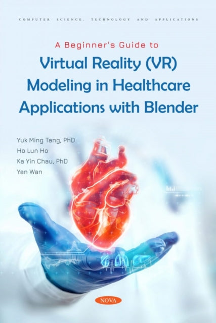 Book cover of: Beginner's Guide to Virtual Reality (VR) Modeling in Healthcare Applications with Blender. By: Yuk Ming Tang