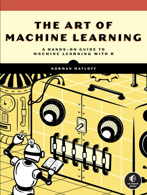 Book cover of: Art of Machine Learning. By: Norman Matloff