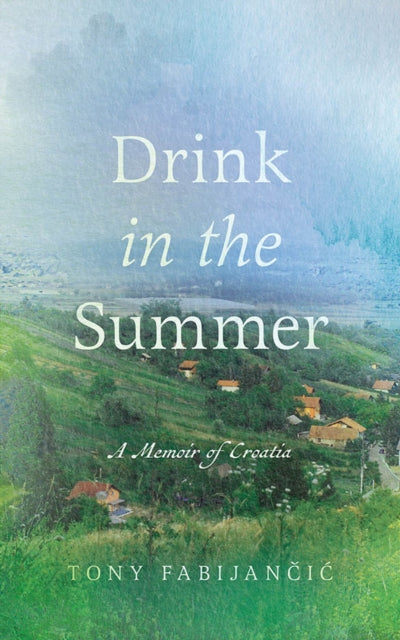 Book cover of: Drink in the Summer. By: Tony Fabijancic