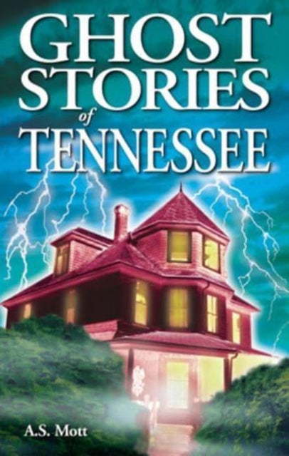 Book cover of: Ghost Stories of Tennessee. By: A. S. Mott