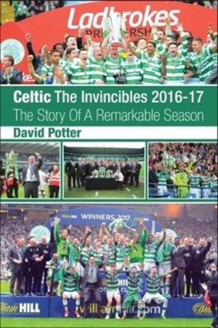 Book cover of: Celtic - The Invincibles 2016-17. By: Potter, David