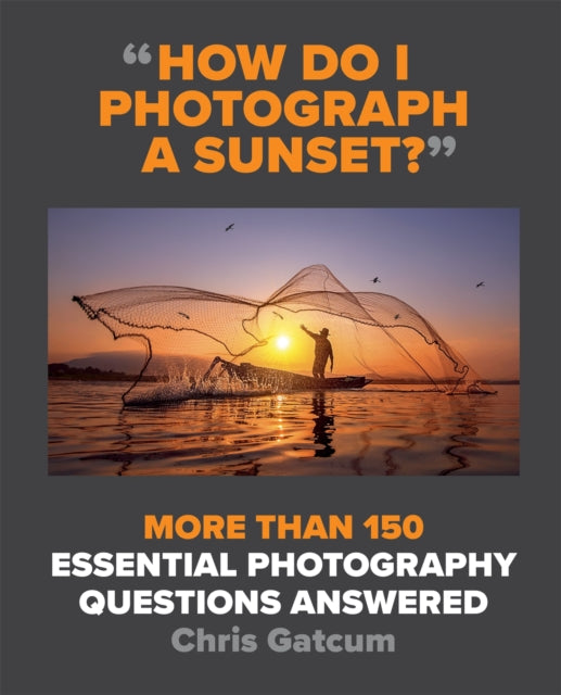 Book cover of: How Do I Photograph A Sunset?. By: Chris Gatcum