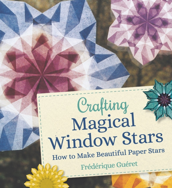 Book cover of: Crafting Magical Window Stars. By: édérique Guéret
