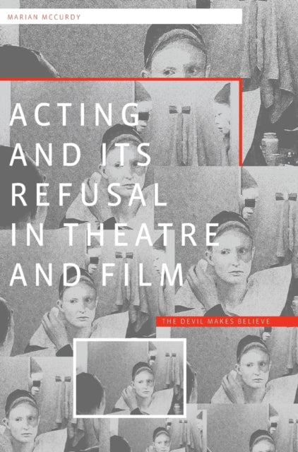 Book cover of: Acting and its Refusal in Theatre and Film. By: Marian McCurdy