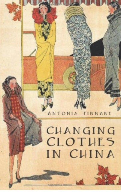Book cover of: Changing Clothes in China. By: Antonia Finnane