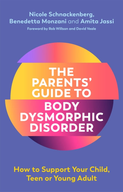 Book cover of: Parents' Guide to Body Dysmorphic Disorder. By: Nicole Schnackenberg