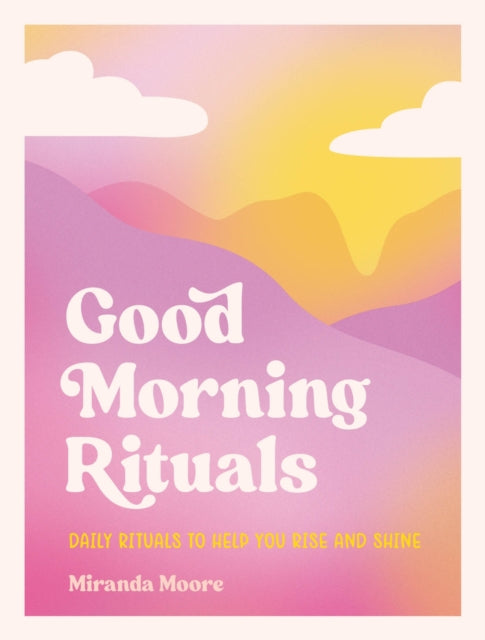 Book cover of: Good Morning Rituals. By: Miranda Moore