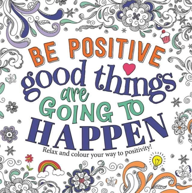 Book cover of: Be Positive: Good Things are Going to Happen