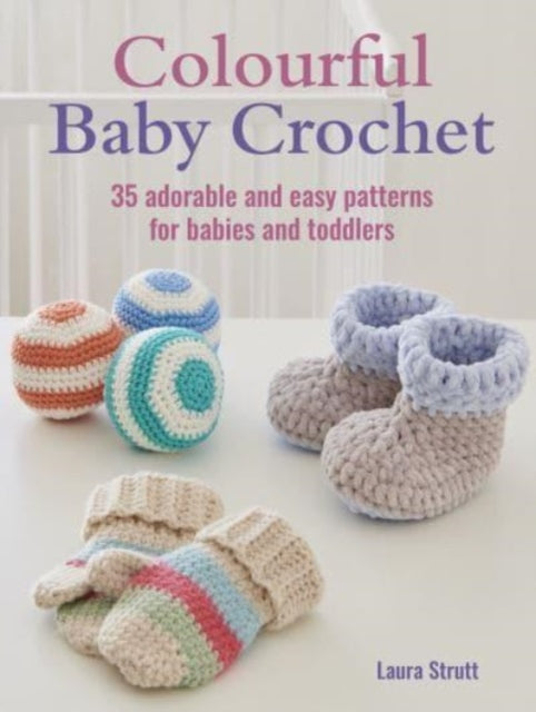 Book cover of: Colourful Baby Crochet. By: Laura Strutt