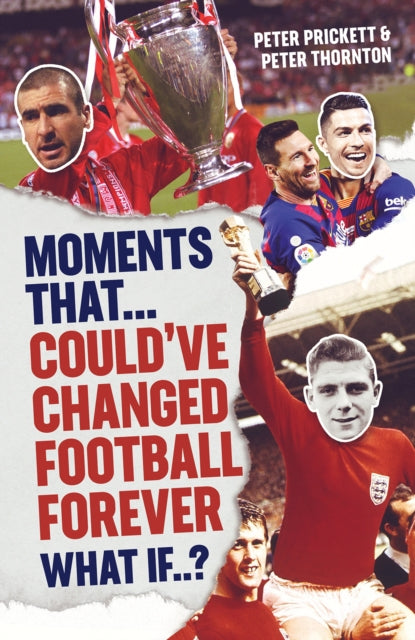 Book cover of: Moments That Could Have Changed Football Forever. By: Peter Prickett