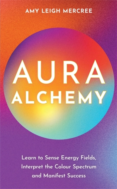 Book cover of: Aura Alchemy. By: Amy Leigh Mercree