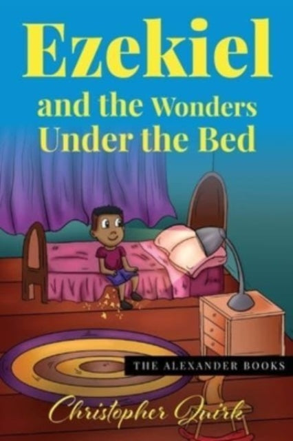 Book cover of: Ezekiel and the Wonders under the Bed. By: QUIRK