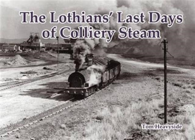 Book cover of: Lothians' Last Days of Colliery Steam