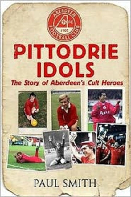 Book cover of: Pittodrie Idols. By: Paul Smith
