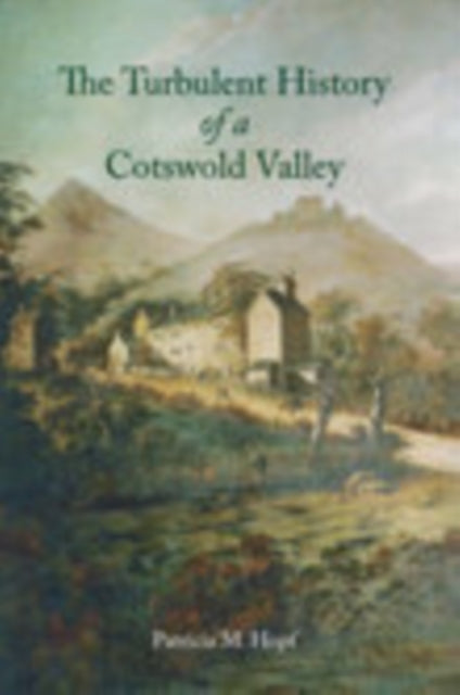 Book cover of: Turbulent History of a Cotswolds Valley. By: Hopf Patricia Staff
