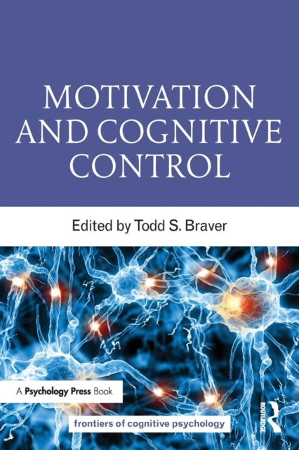 Book cover of: Motivation and Cognitive Control. By: Todd S. Braver